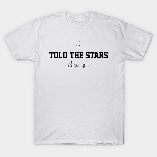 I told the starts about you T-Shirt by CanvasCraft